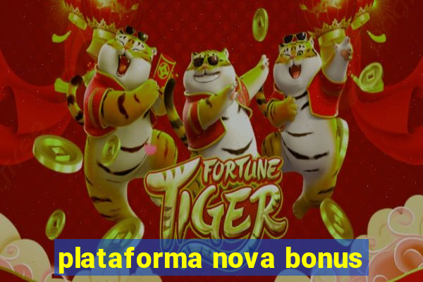 plataforma nova bonus